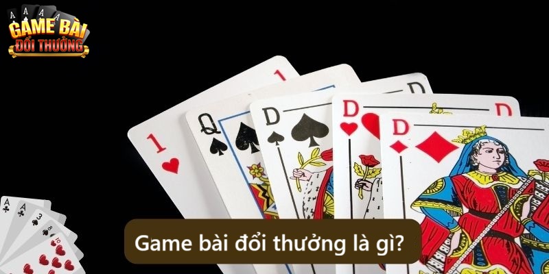 Thế nào là game bài đổi thưởng?
